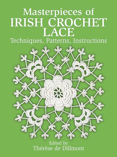 Masterpieces of Irish Crochet Lace: Techniques, Patterns and Instructions (Dover Needlework Series)