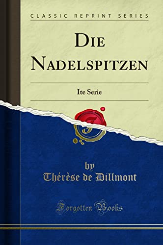 Die Nadelspitzen (Classic Reprint): Ite Serie: Ite Serie (Classic Reprint) von Forgotten Books
