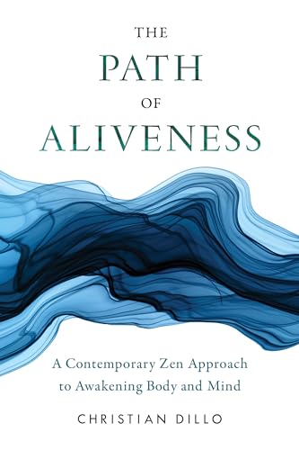 The Path of Aliveness: A Contemporary Zen Approach to Awakening Body and Mind von Shambhala