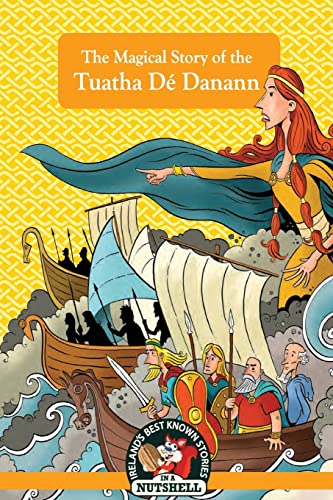 The Magical Story of the Tuatha Dé Danann (Ireland's Best Known Stories in a Nutshell, Band 20)
