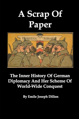 A Scrap Of Paper: The Inner History Of German Diplomacy And Her Scheme Of World-Wide Conquest von Red and Black Publishers