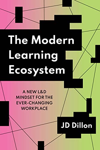 The Modern Learning Ecosystem: A New L & D Mindset for the Ever-Changing Workplace (None) von ATD Press