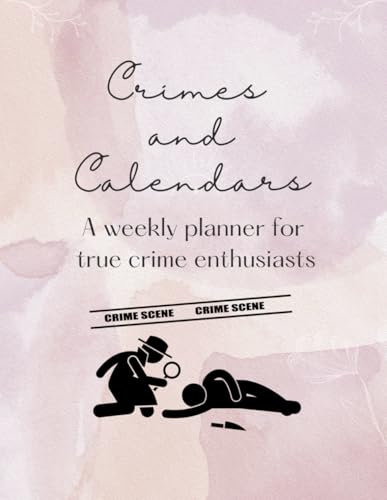 Crimes and Calendars: A Weekly planner for true crime enthusiasts von NYC Book Publishers