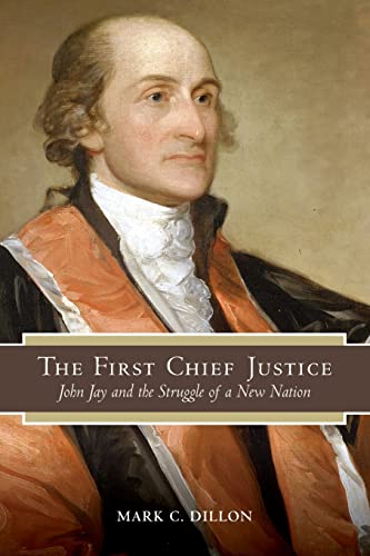 The First Chief Justice: John Jay and the Struggle of a New Nation (American Constitutionalism)