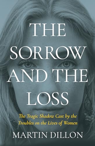 The Sorrow and the Loss: The Tragic Shadow Cast by the Troubles on the Lives of Women von Merrion Press