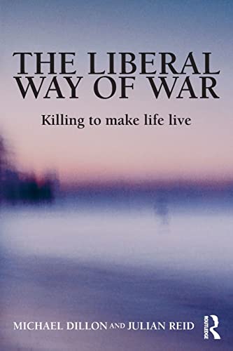 The Liberal Way of War: Killing to Make Life Live (Global Horizons)