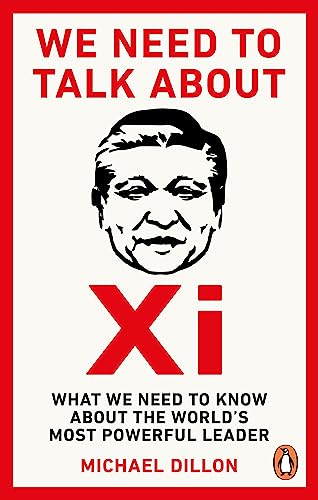 We Need To Talk About Xi: What we need to know about the world’s most powerful leader von Ebury Press