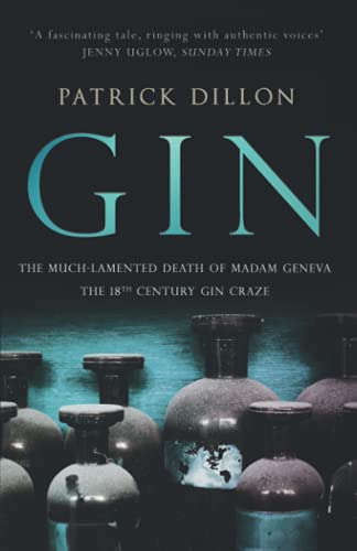 Gin: The much lamented death of Madam Geneva: The Eighteenth Century gin craze