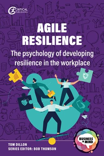 Agile Resilience: The psychology of developing resilience in the workplace (Business in Mind)