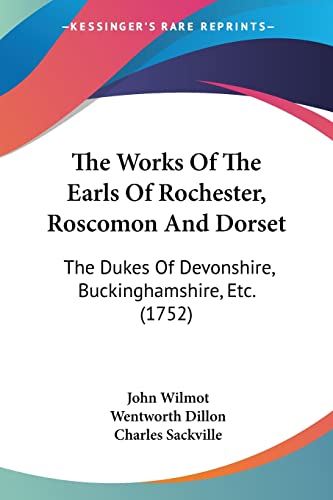 The Works Of The Earls Of Rochester, Roscomon And Dorset: The Dukes Of Devonshire, Buckinghamshire, Etc. (1752) von Kessinger Publishing