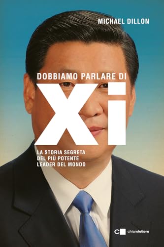 Dobbiamo parlare di Xi. La storia segreta del più potente leader del mondo (Principioattivo) von Chiarelettere