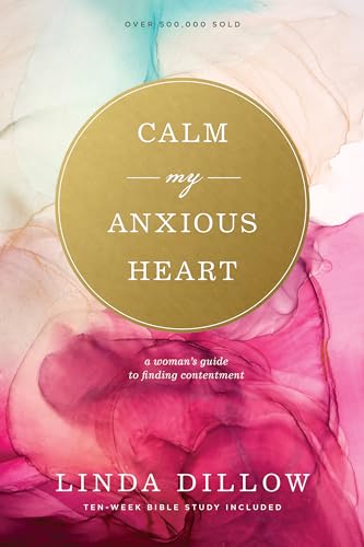 Calm My Anxious Heart: A Woman's Guide to Finding Contentment von NavPress Publishing Group
