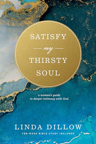 Satisfy My Thirsty Soul 1806: A Woman's Guide to Deeper Intimacy with God