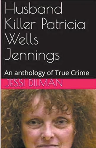 Husband Killer Patricia Wells Jennings An Anthology of True Crime von Trellis Publishing