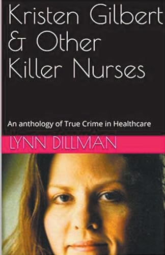 Kristen Gilbert & Other Killer Nurses von Trellis Publishing