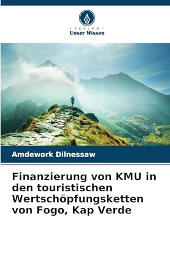 Finanzierung von KMU in den touristischen Wertschöpfungsketten von Fogo, Kap Verde von Verlag Unser Wissen