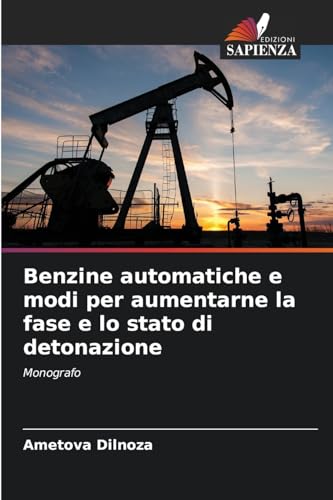 Benzine automatiche e modi per aumentarne la fase e lo stato di detonazione: Мonografo von Edizioni Sapienza