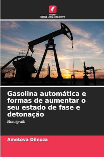 Gasolina automática e formas de aumentar o seu estado de fase e detonação: Мonógrafo von Edições Nosso Conhecimento