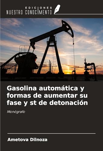 Gasolina automática y formas de aumentar su fase y st de detonación: ¿onógrafo von Ediciones Nuestro Conocimiento