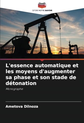 L'essence automatique et les moyens d'augmenter sa phase et son stade de détonation: Мonographe von Editions Notre Savoir
