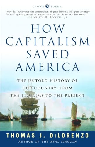 How Capitalism Saved America: The Untold History of Our Country, from the Pilgrims to the Present How Capitalism Saved America: The Untold History of Our Country, from the Pilgrims to the Present