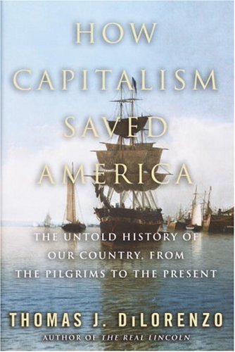 How Capitalism Saved America: The Untold History of Our Country, from the Pilgrims to the Present