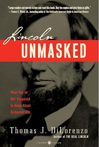 Lincoln Unmasked: What You're Not Supposed to Know About Dishonest Abe Lincoln Unmasked: What You're Not Supposed to Know About Dishonest Abe von Crown Forum