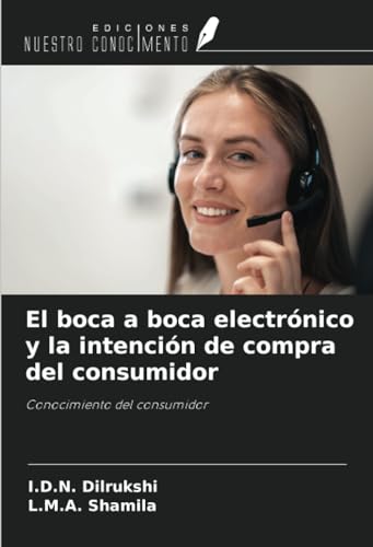 El boca a boca electrónico y la intención de compra del consumidor: Conocimiento del consumidor von Ediciones Nuestro Conocimiento