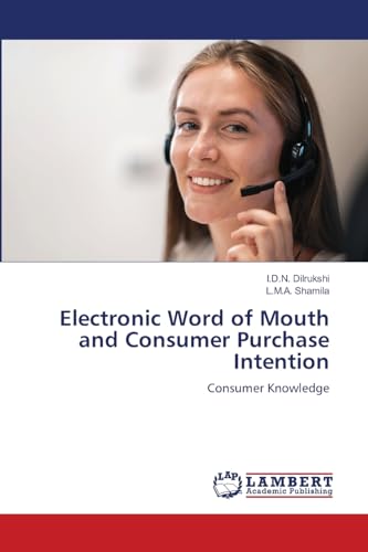 Electronic Word of Mouth and Consumer Purchase Intention: Consumer Knowledge von LAP LAMBERT Academic Publishing