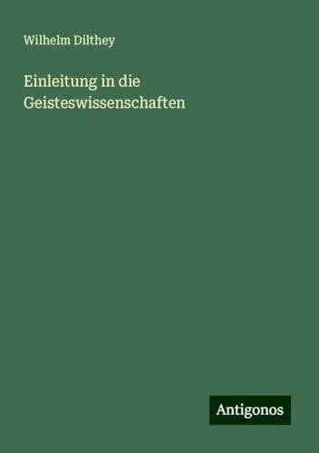 Einleitung in die Geisteswissenschaften Einleitung in die Geisteswissenschaften von Antigonos Verlag