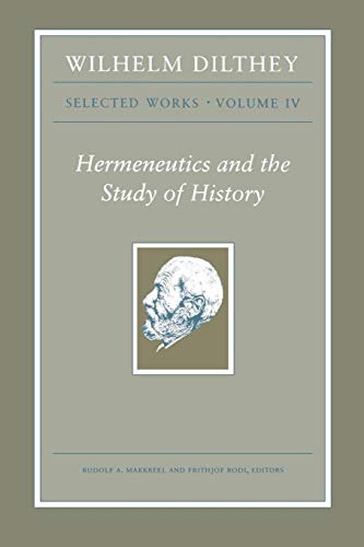 Wilhelm Dilthey: Selected Works, Volume IV: Hermeneutics and the Study of History (Wilhelm Dilthey: Selected Works, 4, Band 4) von Princeton University Press