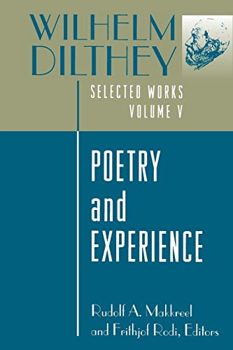 Wilhelm Dilthey: Selected Works, Volume V: Poetry and Experience (Selected Works/Wilhelm Dilthey, Vol 5) von Princeton University Press