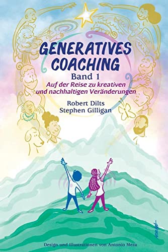 GENERATIVES COACHING Band 1: Auf der Reise zu kreativen und nachhaltigen Veränderungen GENERATIVES COACHING Band 1: Auf der Reise zu kreativen und nachhaltigen Veränderungen