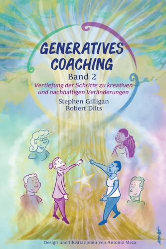 Generatives Coaching Band 2: Vertiefung der Schritte zu kreativen und nachhaltigen Veränderungen
