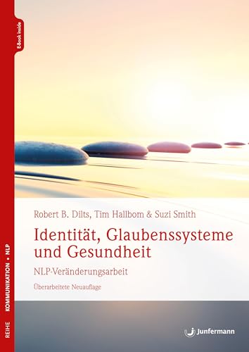 Identität, Glaubenssysteme und Gesundheit: NLP-Veränderungsarbeit Identität, Glaubenssysteme und Gesundheit: NLP-Veränderungsarbeit von Junfermann Verlag