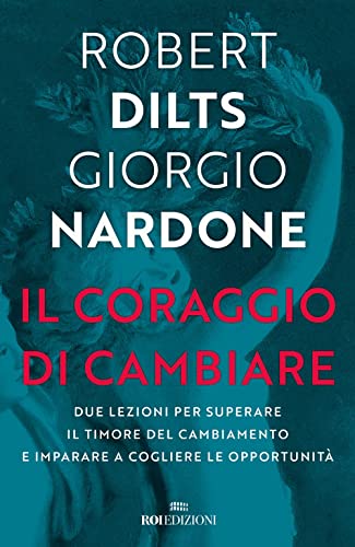 Il coraggio di cambiare. Due lezioni per superare il timore del cambiamento e imparare a cogliere le opportunità (Crescita personale) von ROI edizioni