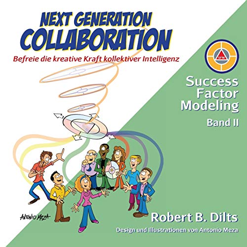 Next Generation Collaboration: Befreie die kreative Kraft kollektiver Intelligenz (Success Factor Modeling I-III, Band 2)