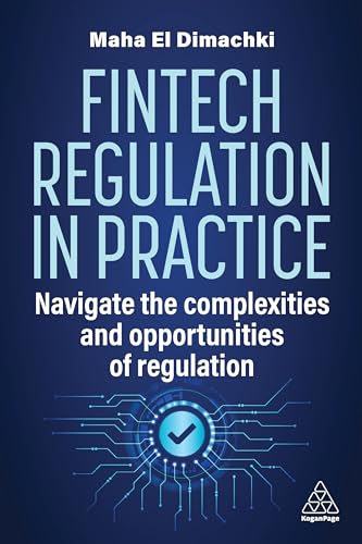 Fintech Regulation In Practice: Navigate the Complexities and Opportunities of Regulation Fintech Regulation In Practice: Navigate the Complexities and Opportunities of Regulation von Kogan Page