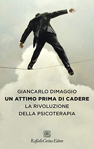 Un attimo prima di cadere. La rivoluzione della psicoterapia von Raffaello Cortina Editore