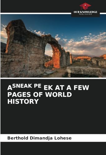 ASNEAK PE EK AT A FEW PAGES OF WORLD HISTORY: DE von Our Knowledge Publishing