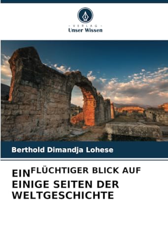EINFLÜCHTIGER BLICK AUF EINIGE SEITEN DER WELTGESCHICHTE von Verlag Unser Wissen