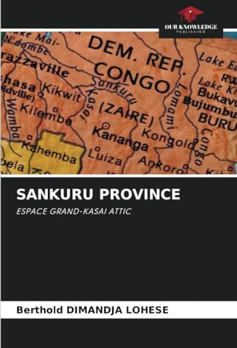 SANKURU PROVINCE: ESPACE GRAND-KASAI ATTIC von Our Knowledge Publishing