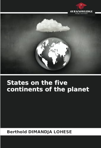 States on the five continents of the planet: DE von Our Knowledge Publishing
