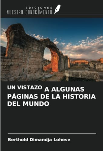 UN VISTAZO A ALGUNAS PÁGINAS DE LA HISTORIA DEL MUNDO von Ediciones Nuestro Conocimiento