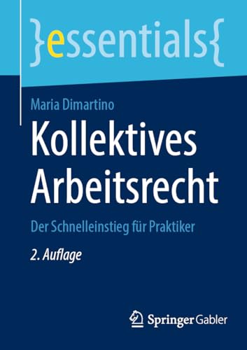 Kollektives Arbeitsrecht: Der Schnelleinstieg für Praktiker (essentials)