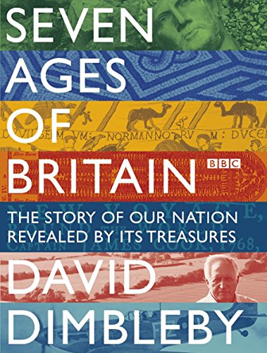 Seven Ages of Britain: The Story of Our Nation Revealed by Its Treasures