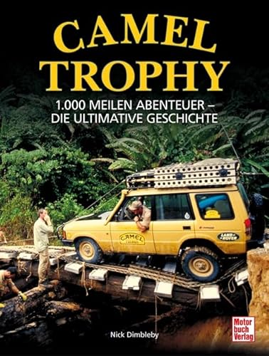 Camel Trophy: 1.000 Meilen Abenteuer - Die ultimative Geschichte. Mit einem Vorwort von Volker Lapp von Motorbuch