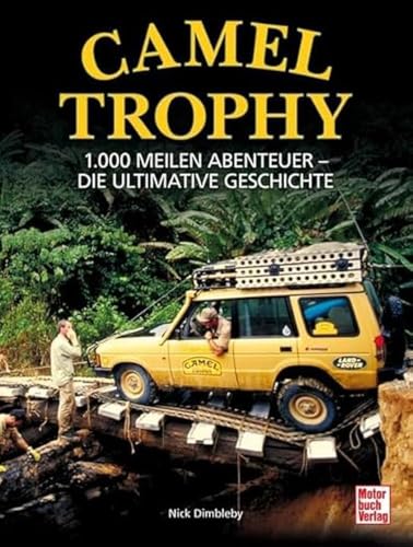Camel Trophy: 1.000 Meilen Abenteuer - Die ultimative Geschichte. Mit einem Vorwort von Volker Lapp von Motorbuch Verlag