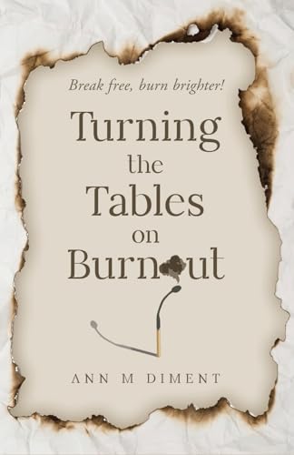 Turning the Tables on Burnout: Break free, burn brighter!