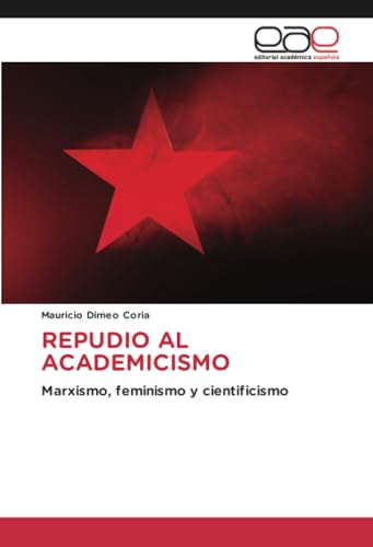 REPUDIO AL ACADEMICISMO: Marxismo, feminismo y cientificismo von Editorial Académica Española